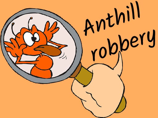 Anthill robbery