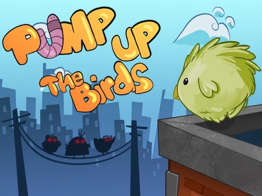 Pump up the birds